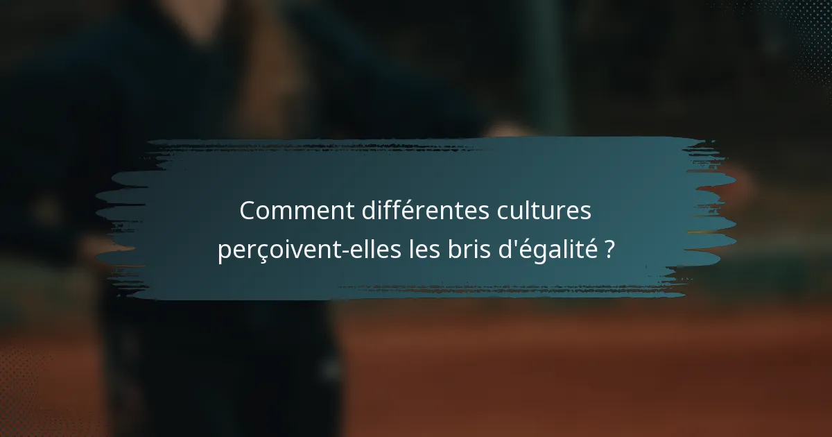 Comment différentes cultures perçoivent-elles les bris d'égalité ?