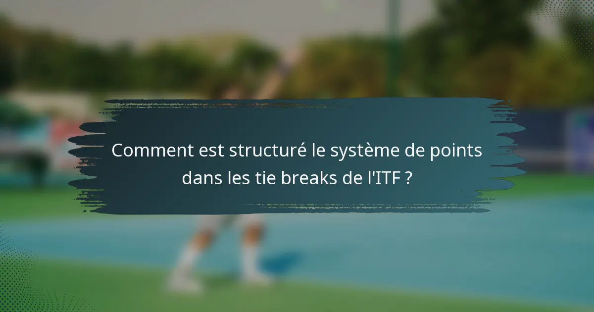 Comment est structuré le système de points dans les tie breaks de l'ITF ?