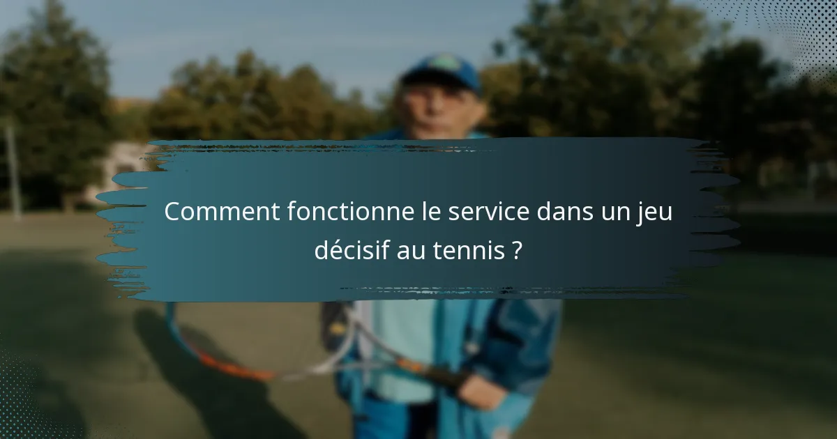 Comment fonctionne le service dans un jeu décisif au tennis ?