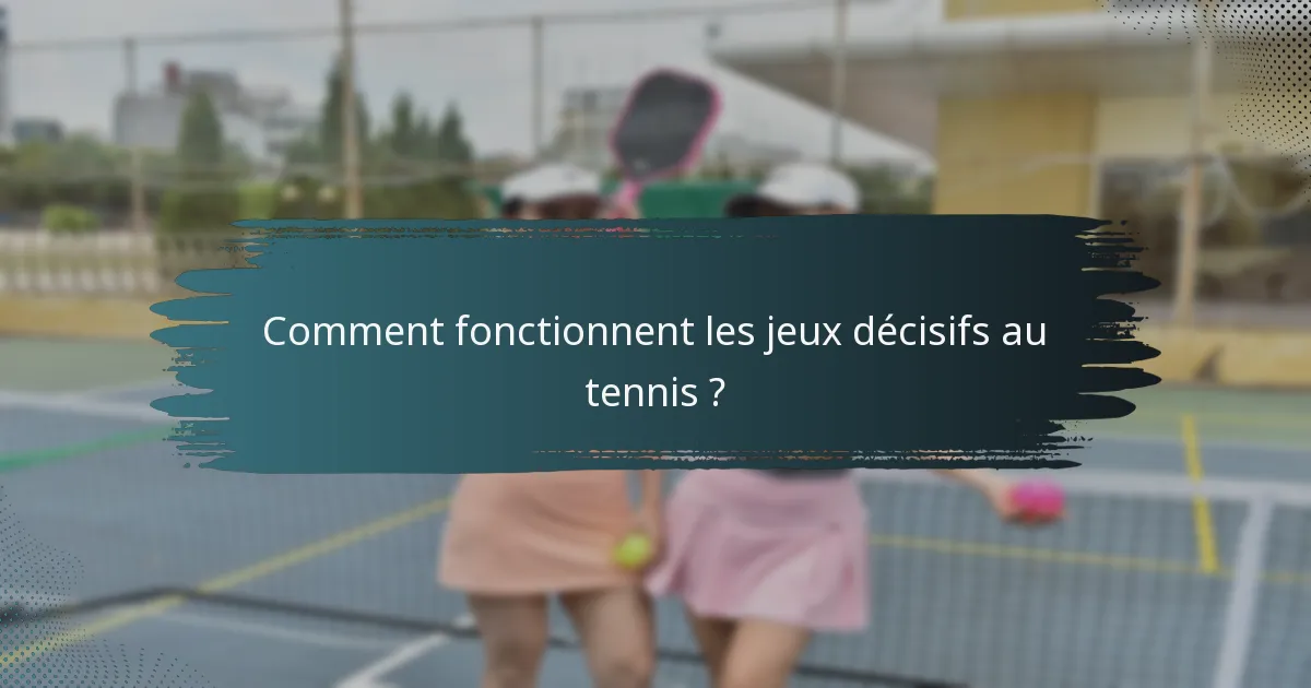Comment fonctionnent les jeux décisifs au tennis ?