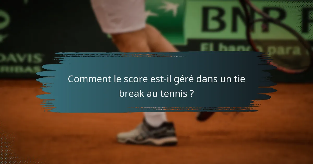 Comment le score est-il géré dans un tie break au tennis ?