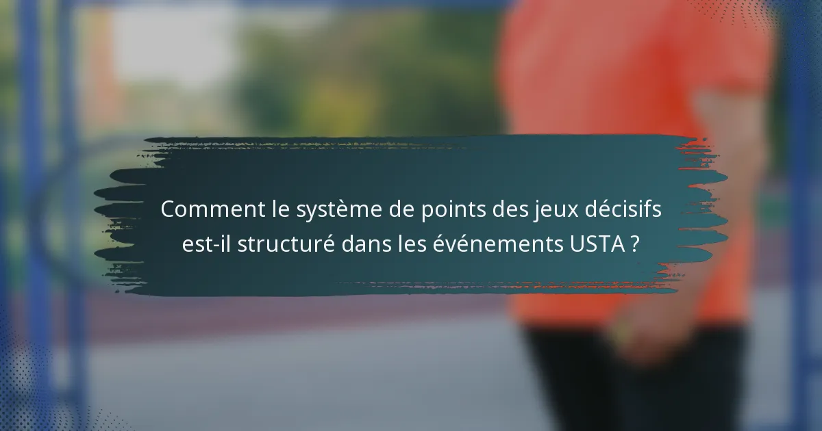 Comment le système de points des jeux décisifs est-il structuré dans les événements USTA ?