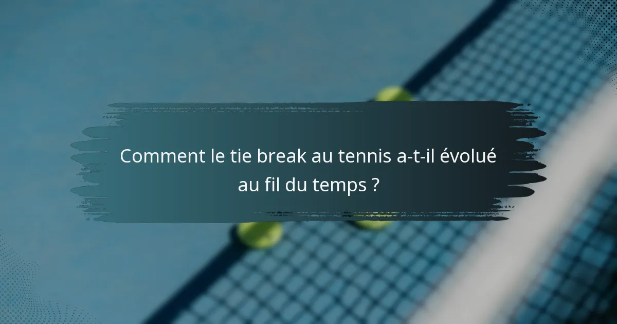 Comment le tie break au tennis a-t-il évolué au fil du temps ?