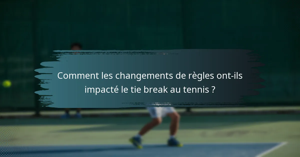 Comment les changements de règles ont-ils impacté le tie break au tennis ?