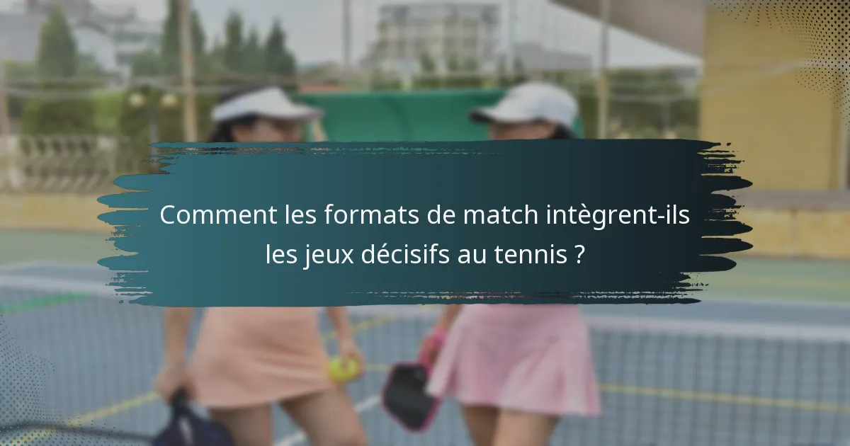 Comment les formats de match intègrent-ils les jeux décisifs au tennis ?
