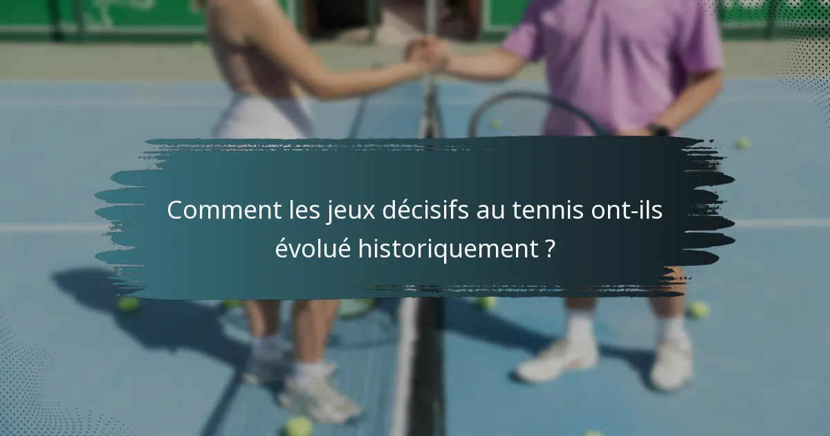 Comment les jeux décisifs au tennis ont-ils évolué historiquement ?