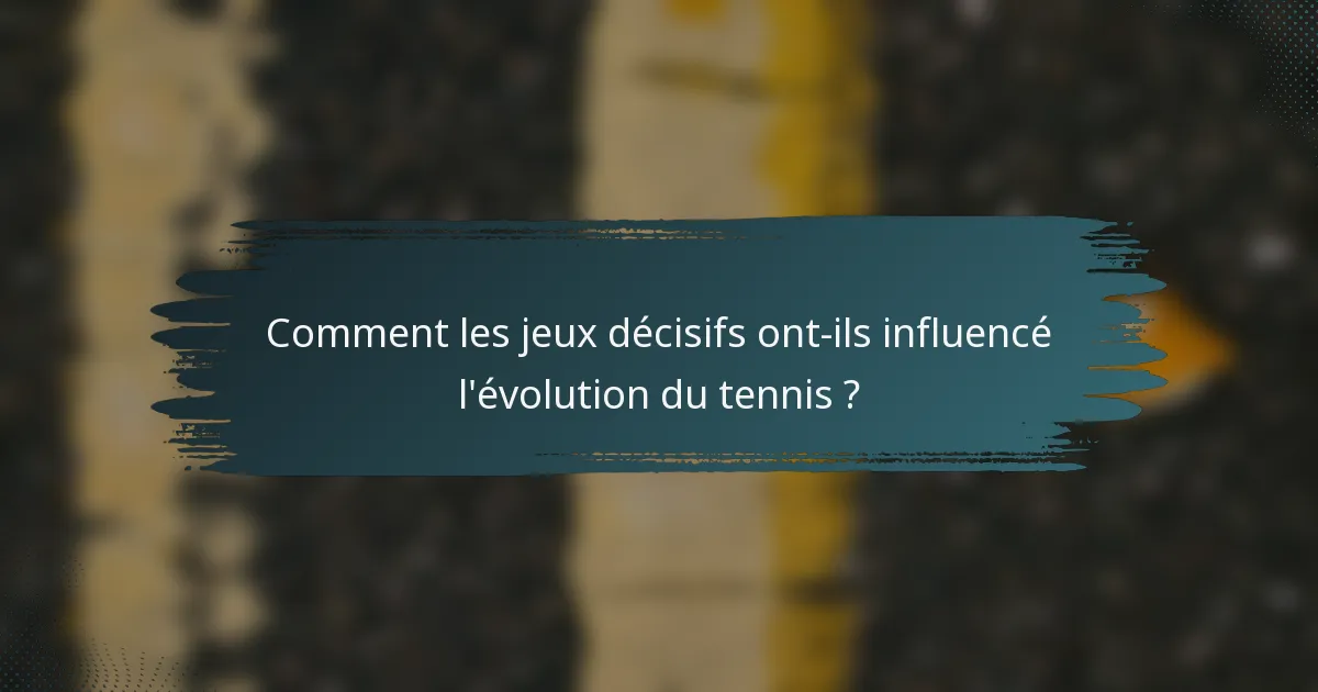 Comment les jeux décisifs ont-ils influencé l'évolution du tennis ?