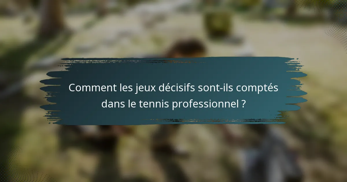 Comment les jeux décisifs sont-ils comptés dans le tennis professionnel ?