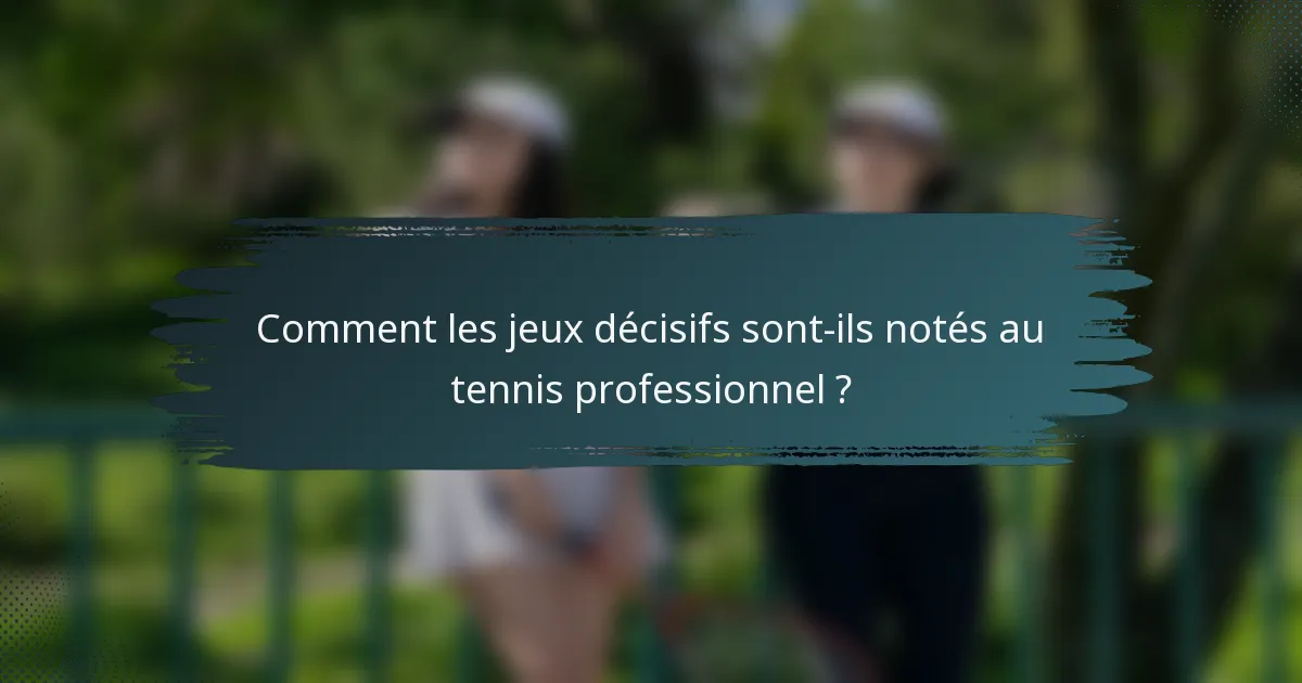 Comment les jeux décisifs sont-ils notés au tennis professionnel ?