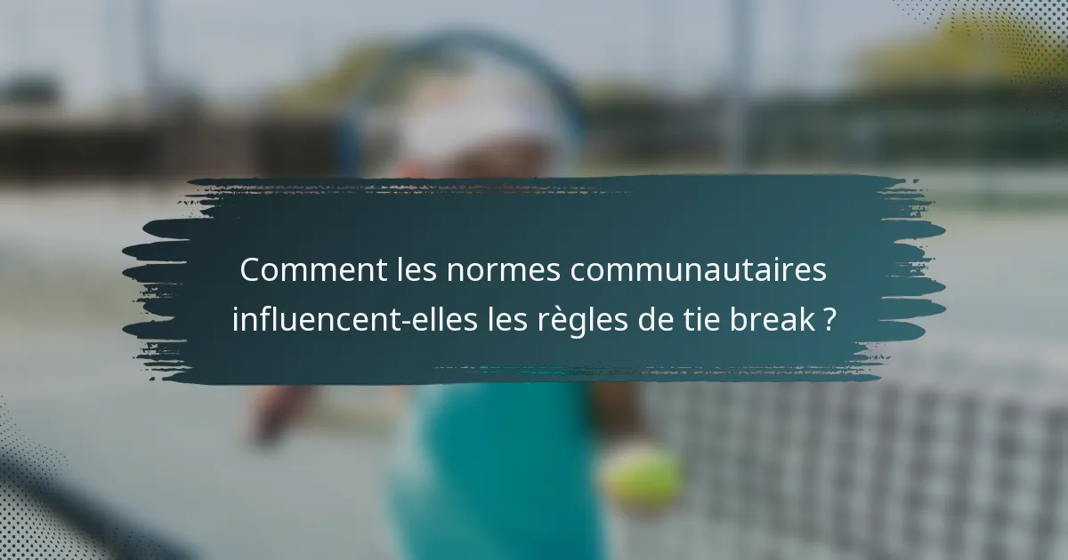 Comment les normes communautaires influencent-elles les règles de tie break ?