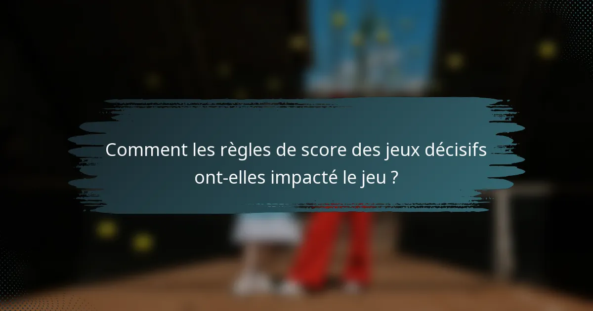 Comment les règles de score des jeux décisifs ont-elles impacté le jeu ?