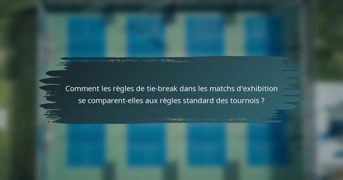 Comment les règles de tie-break dans les matchs d'exhibition se comparent-elles aux règles standard des tournois ?