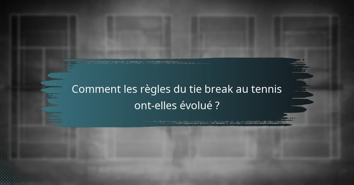 Comment les règles du tie break au tennis ont-elles évolué ?