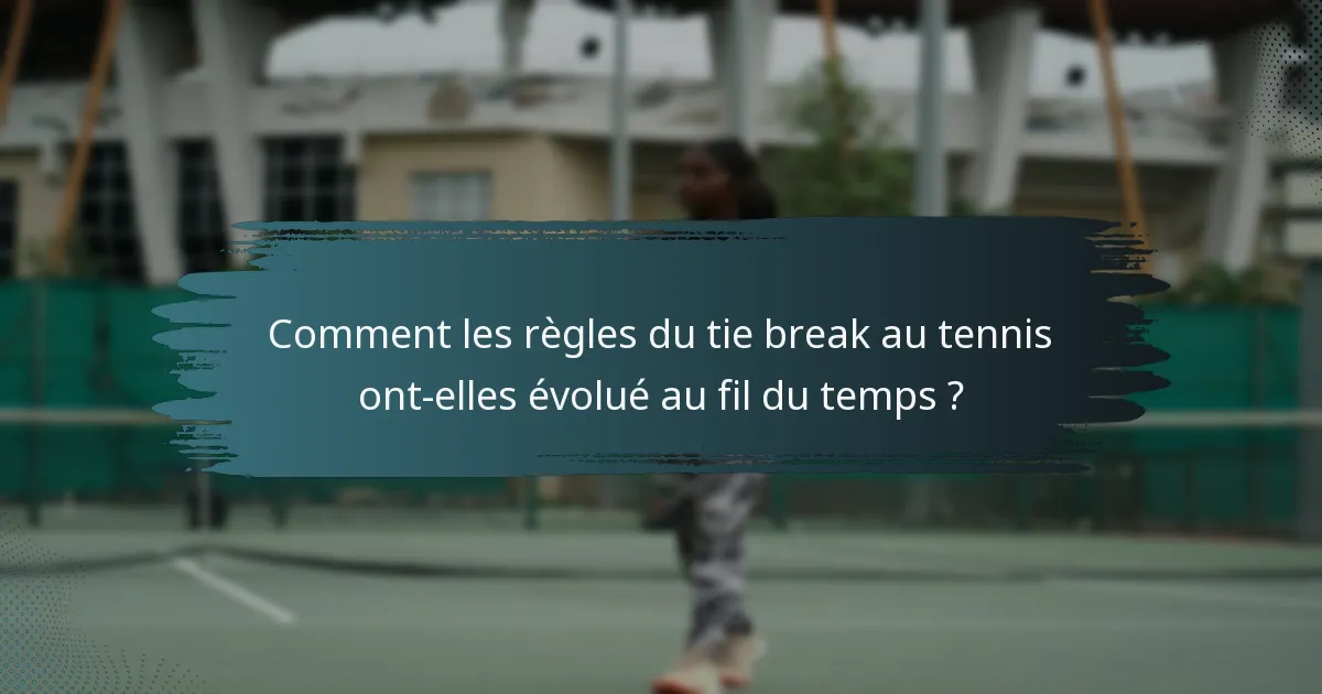 Comment les règles du tie break au tennis ont-elles évolué au fil du temps ?