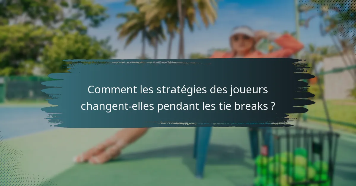 Comment les stratégies des joueurs changent-elles pendant les tie breaks ?