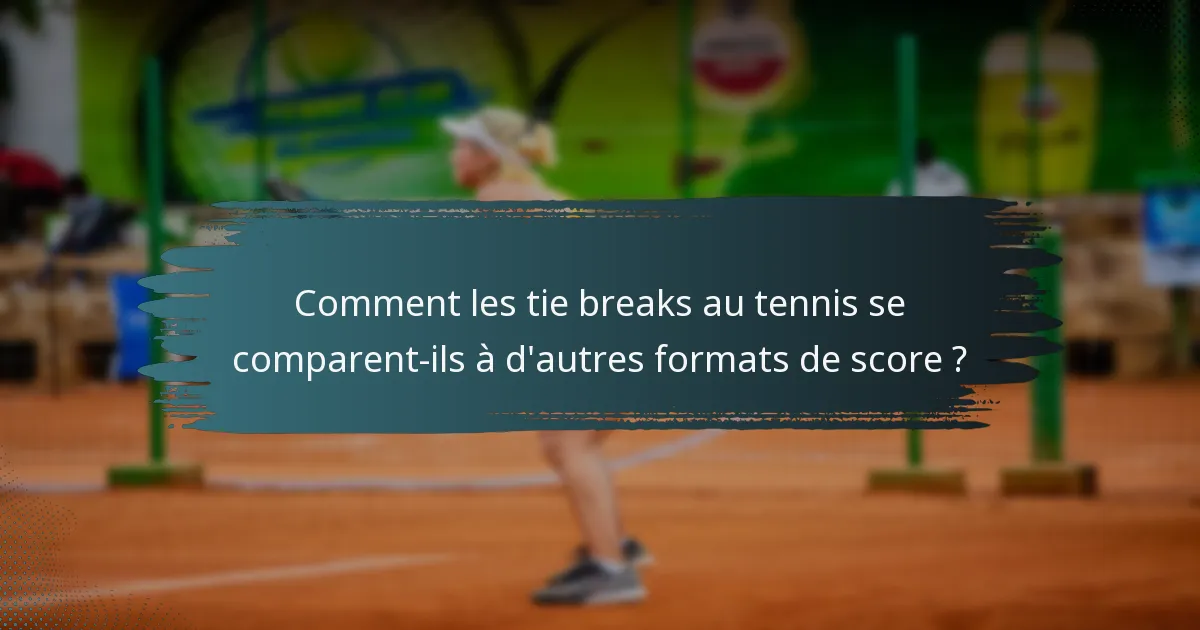 Comment les tie breaks au tennis se comparent-ils à d'autres formats de score ?
