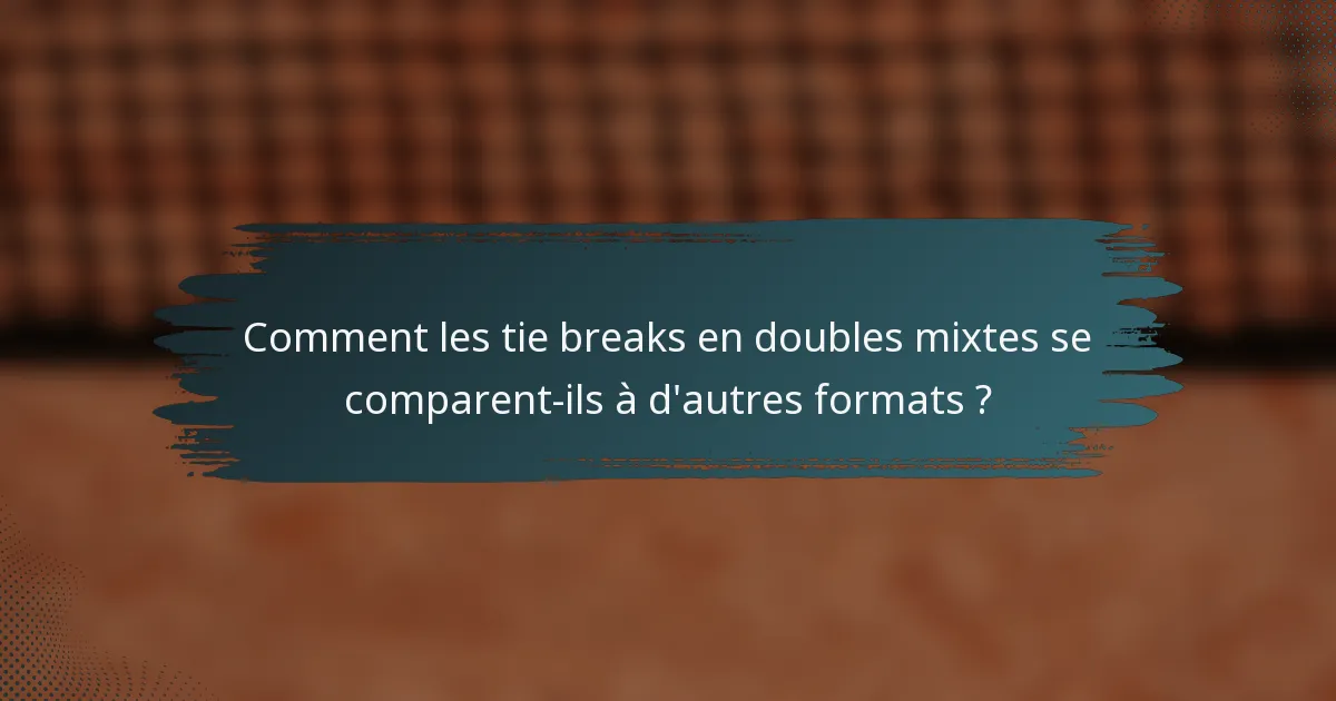 Comment les tie breaks en doubles mixtes se comparent-ils à d'autres formats ?