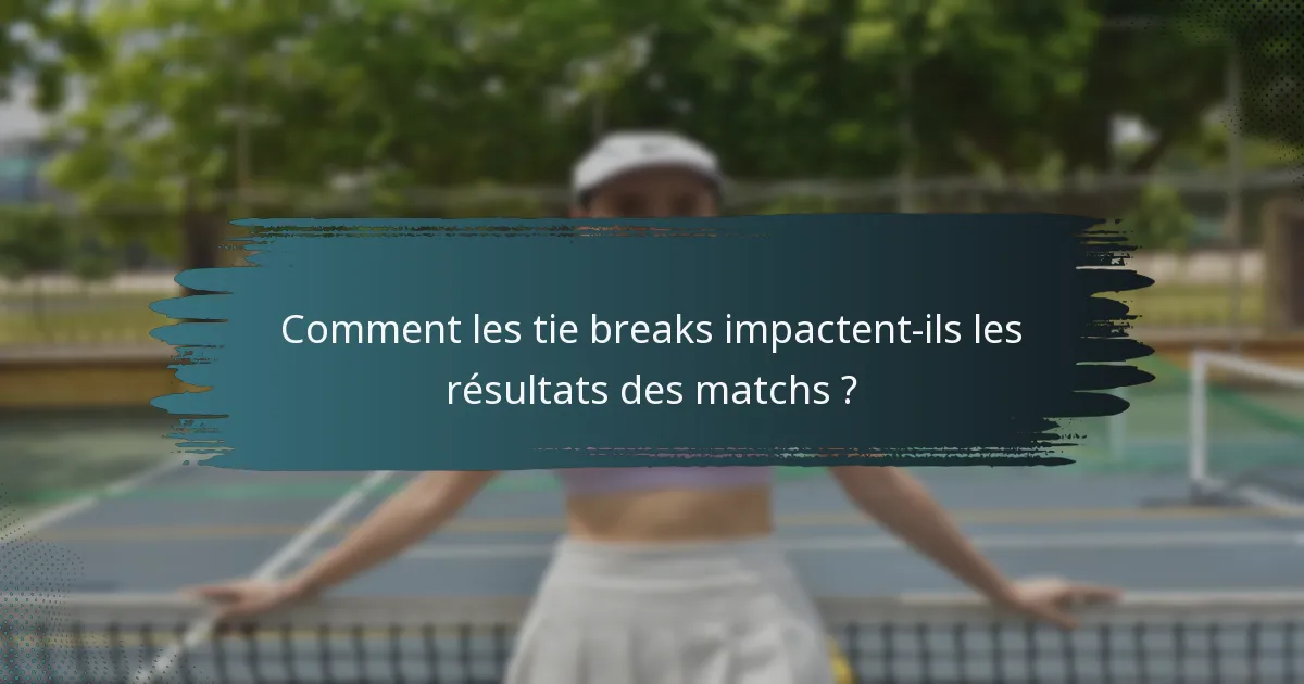 Comment les tie breaks impactent-ils les résultats des matchs ?