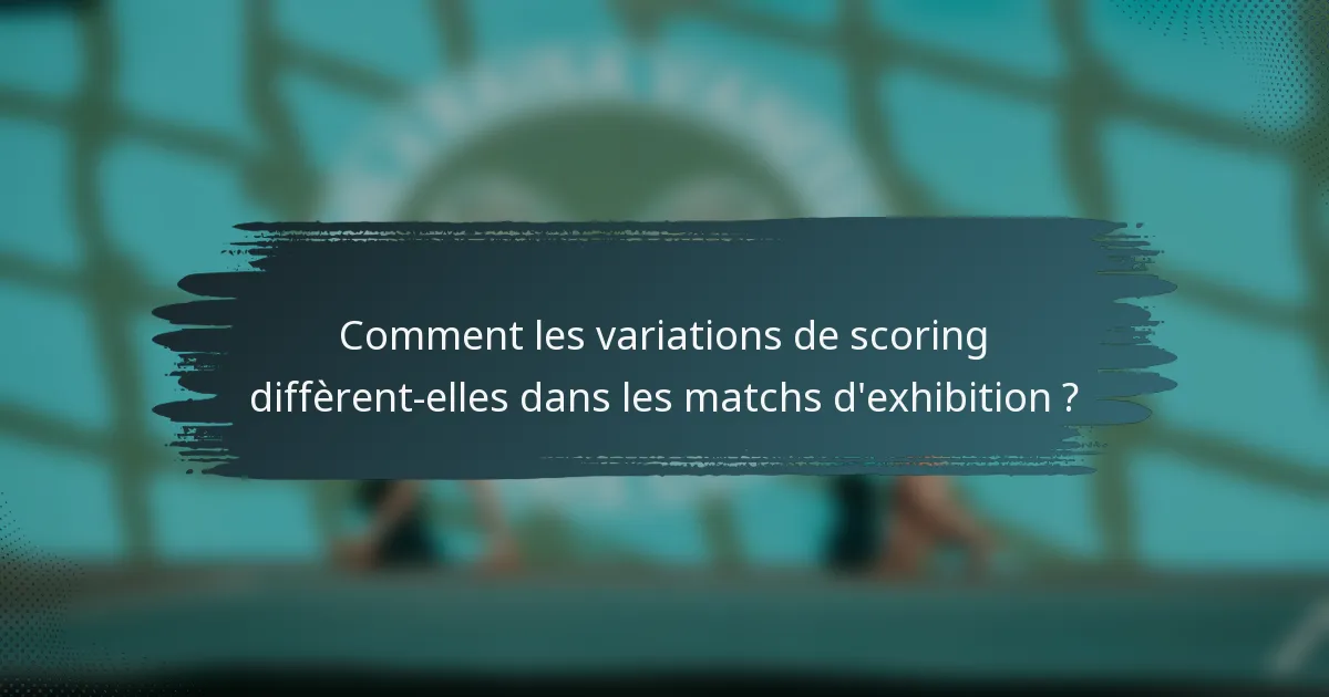 Comment les variations de scoring diffèrent-elles dans les matchs d'exhibition ?