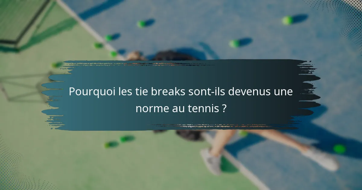 Pourquoi les tie breaks sont-ils devenus une norme au tennis ?