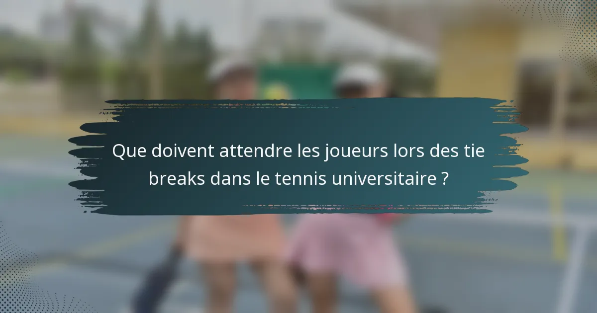Que doivent attendre les joueurs lors des tie breaks dans le tennis universitaire ?