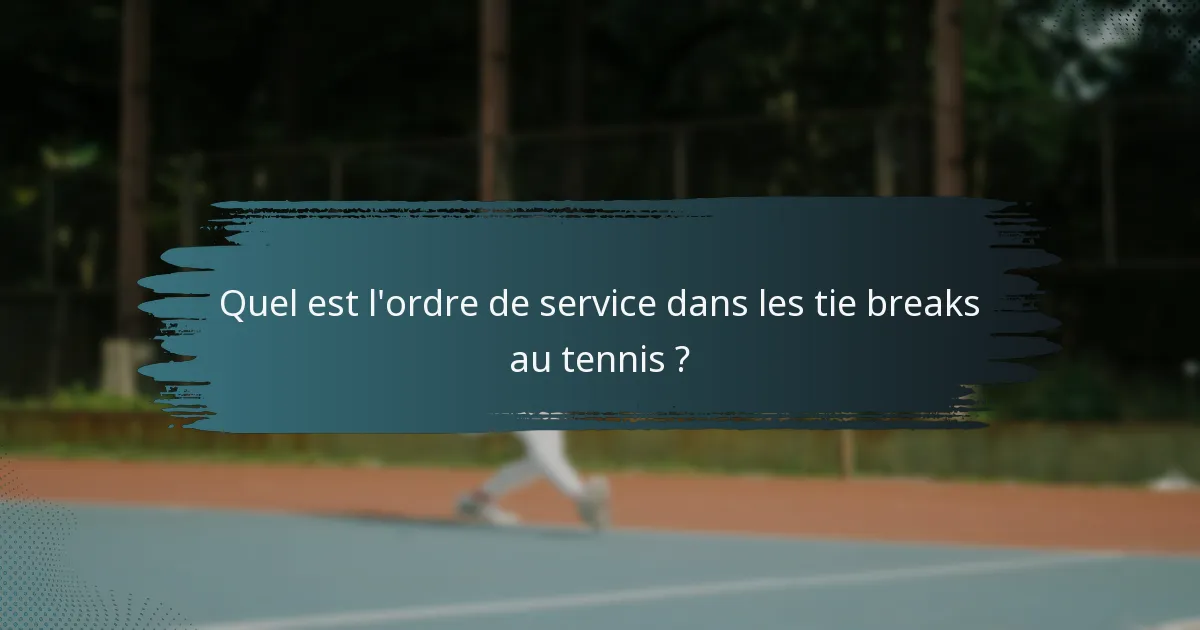 Quel est l'ordre de service dans les tie breaks au tennis ?