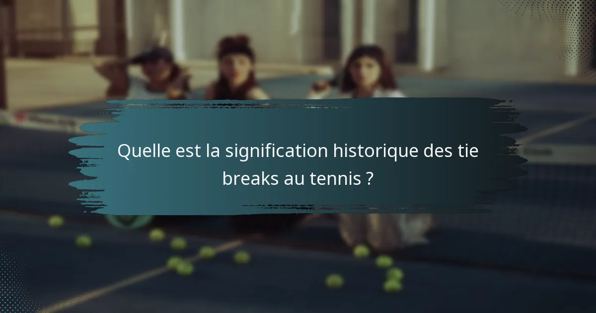 Quelle est la signification historique des tie breaks au tennis ?