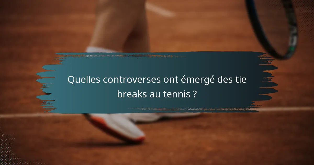 Quelles controverses ont émergé des tie breaks au tennis ?