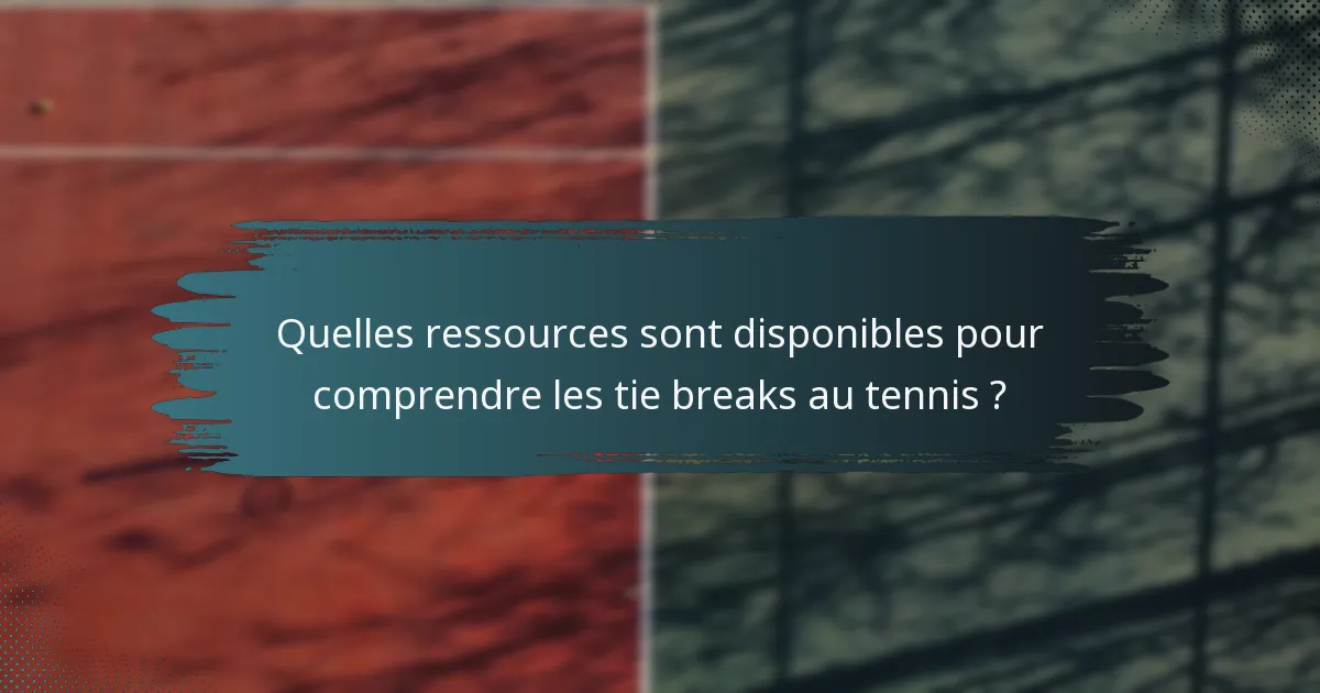 Quelles ressources sont disponibles pour comprendre les tie breaks au tennis ?