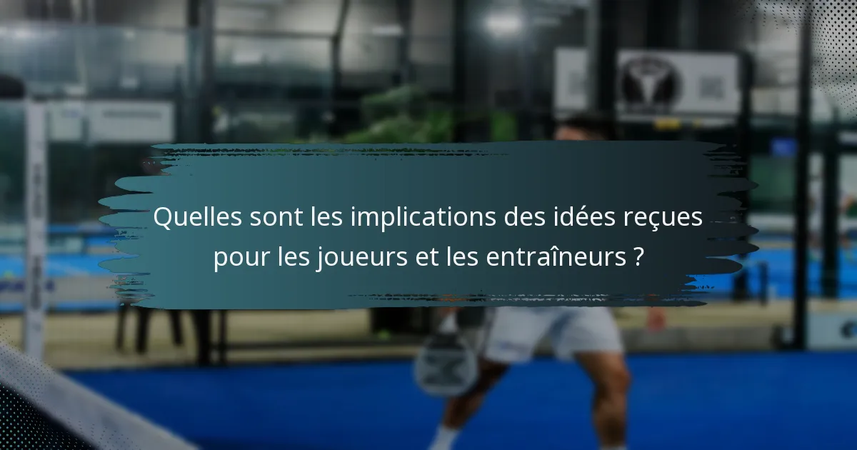 Quelles sont les implications des idées reçues pour les joueurs et les entraîneurs ?