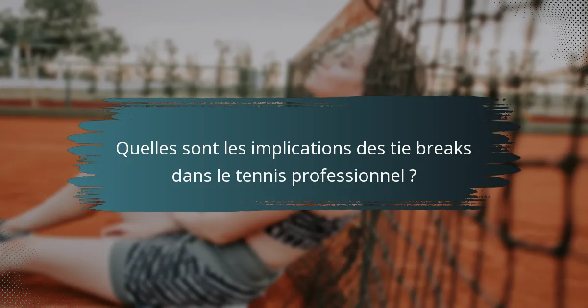Quelles sont les implications des tie breaks dans le tennis professionnel ?