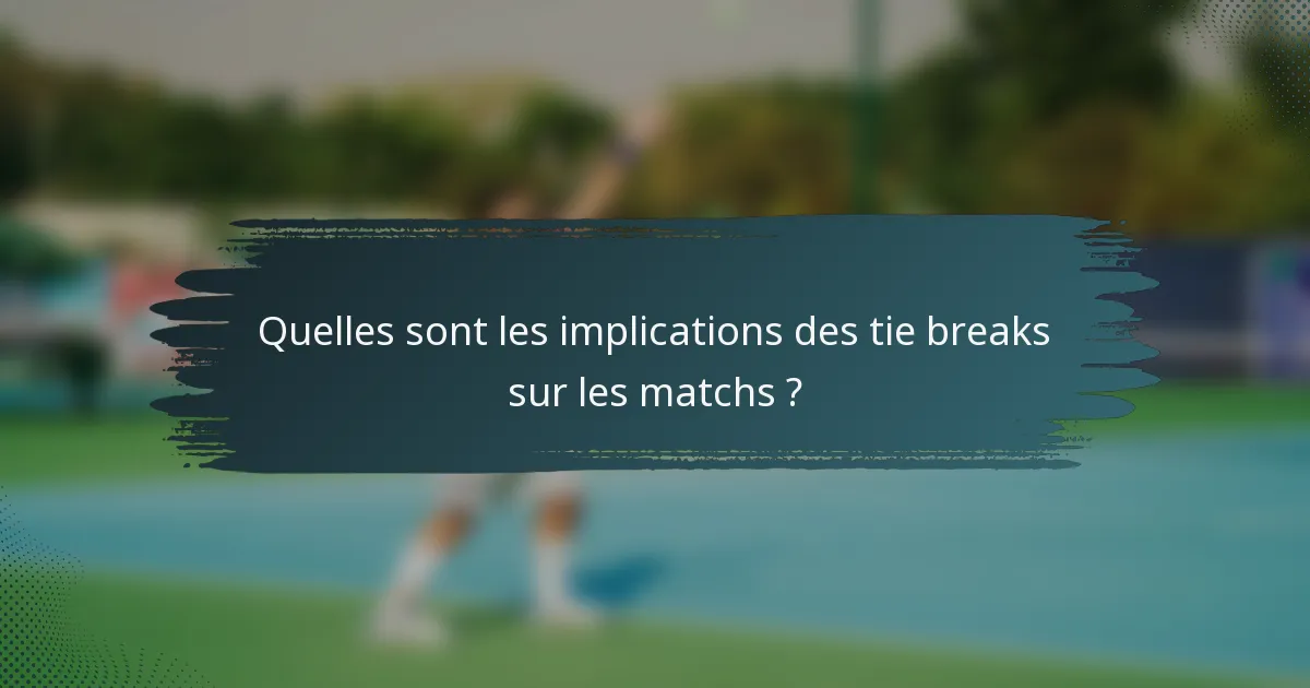 Quelles sont les implications des tie breaks sur les matchs ?