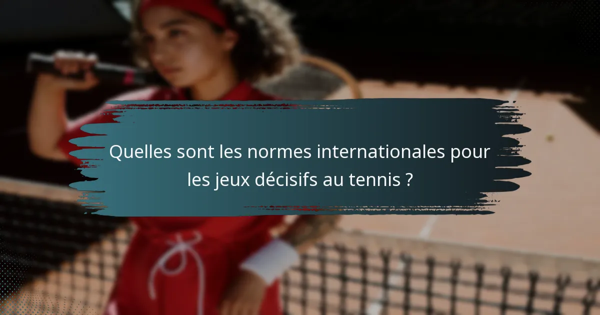 Quelles sont les normes internationales pour les jeux décisifs au tennis ?