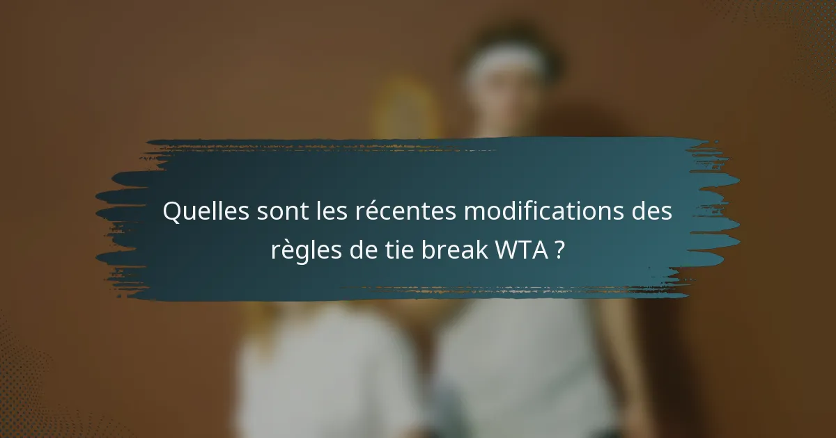 Quelles sont les récentes modifications des règles de tie break WTA ?