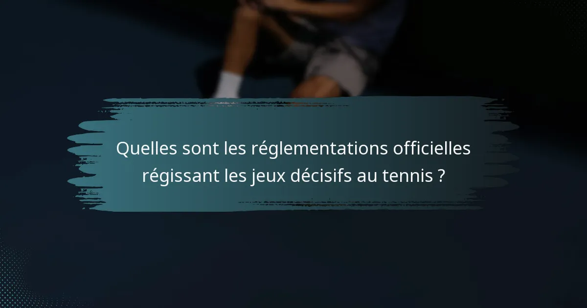 Quelles sont les réglementations officielles régissant les jeux décisifs au tennis ?