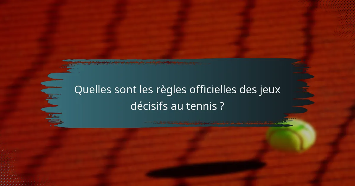 Quelles sont les règles officielles des jeux décisifs au tennis ?