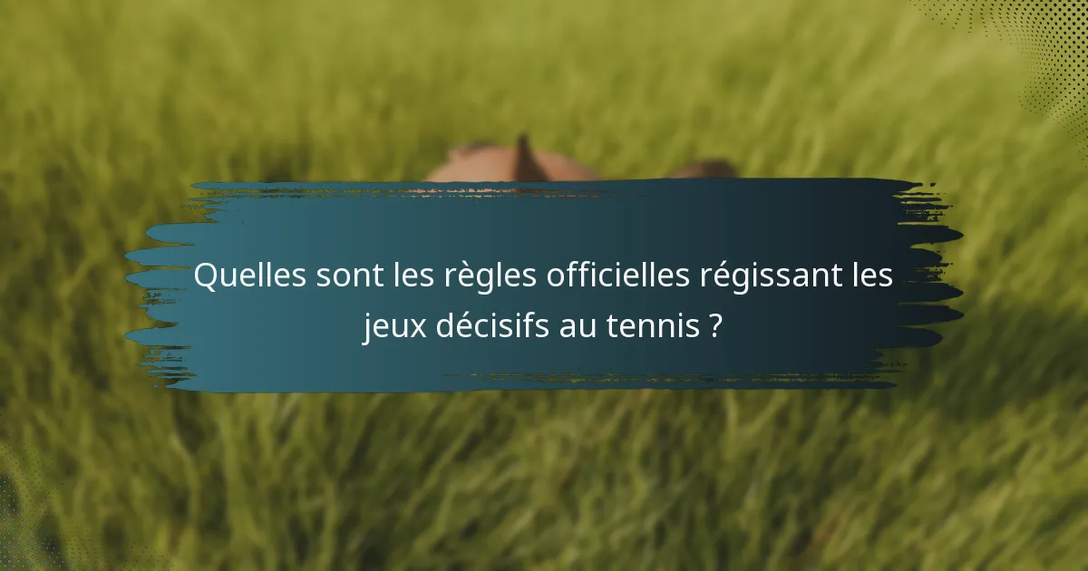 Quelles sont les règles officielles régissant les jeux décisifs au tennis ?