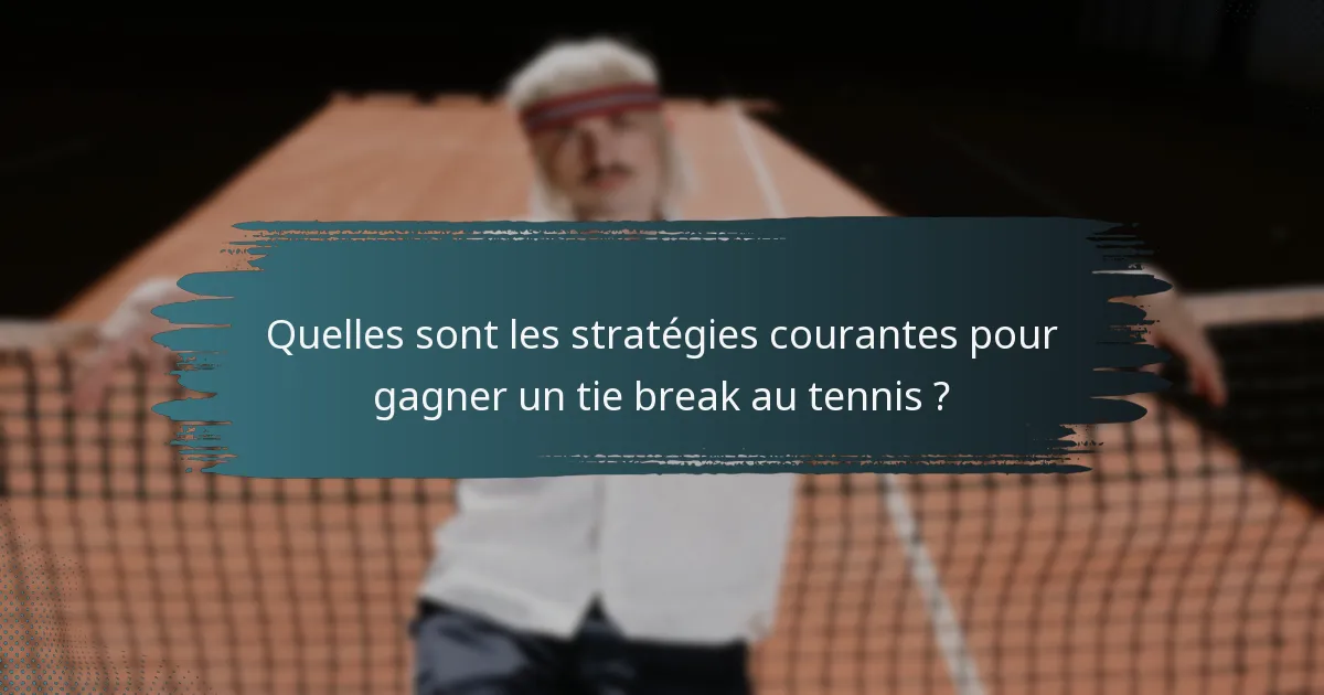 Quelles sont les stratégies courantes pour gagner un tie break au tennis ?