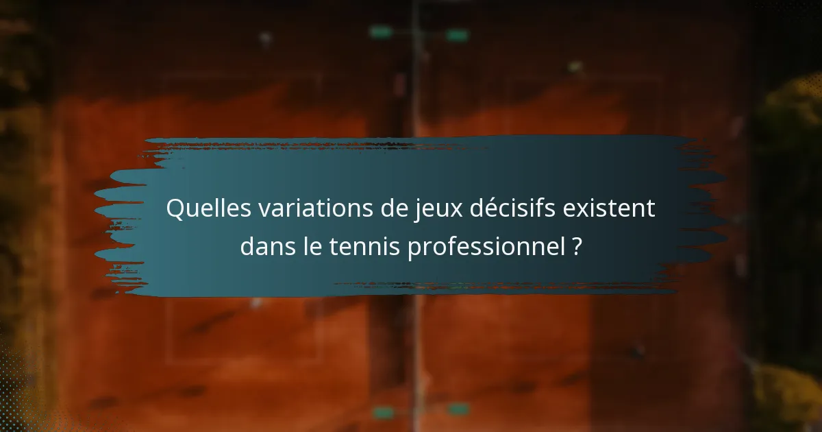 Quelles variations de jeux décisifs existent dans le tennis professionnel ?