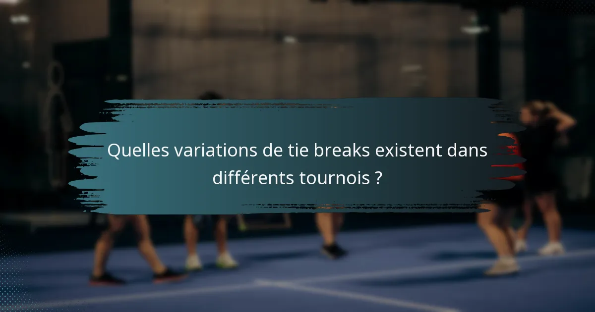 Quelles variations de tie breaks existent dans différents tournois ?