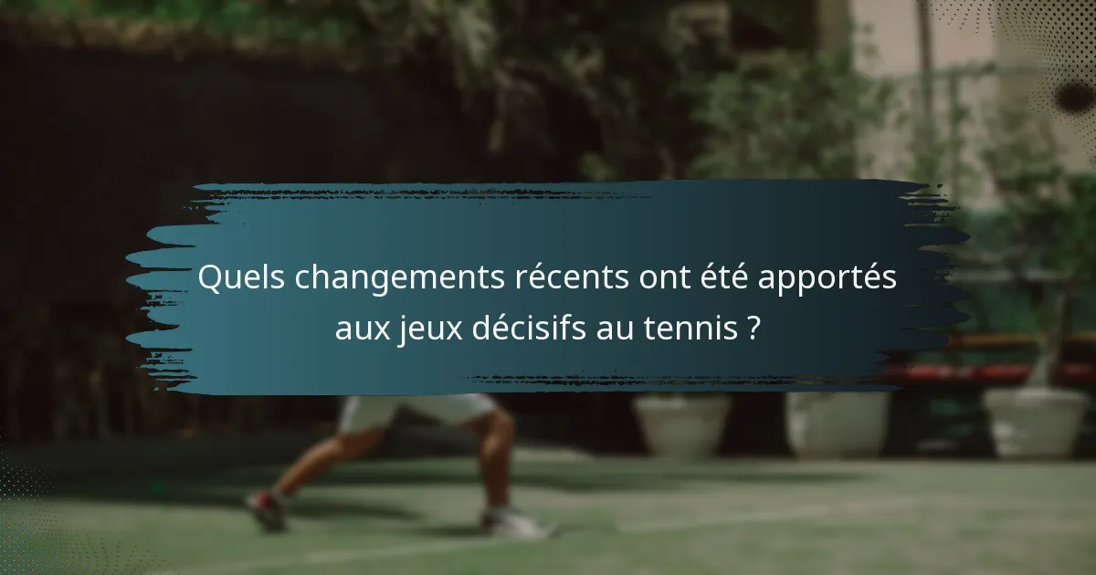 Quels changements récents ont été apportés aux jeux décisifs au tennis ?