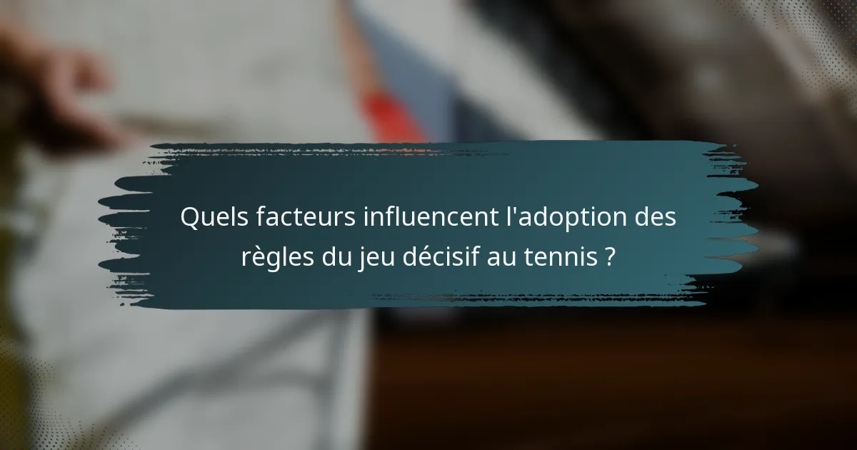 Quels facteurs influencent l'adoption des règles du jeu décisif au tennis ?