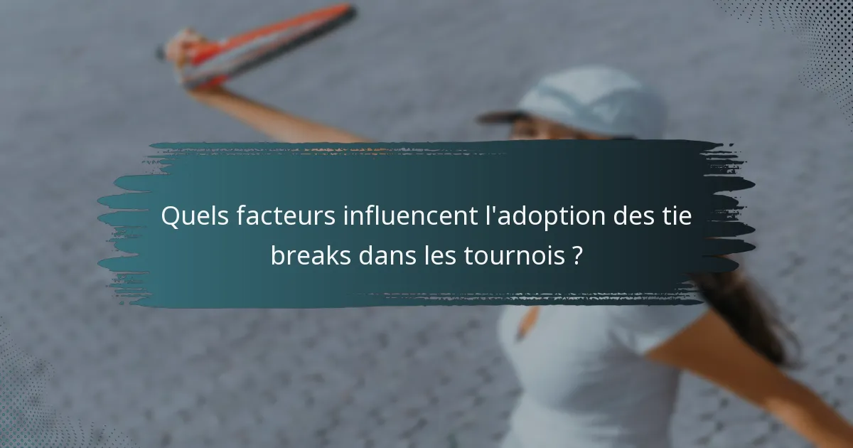 Quels facteurs influencent l'adoption des tie breaks dans les tournois ?
