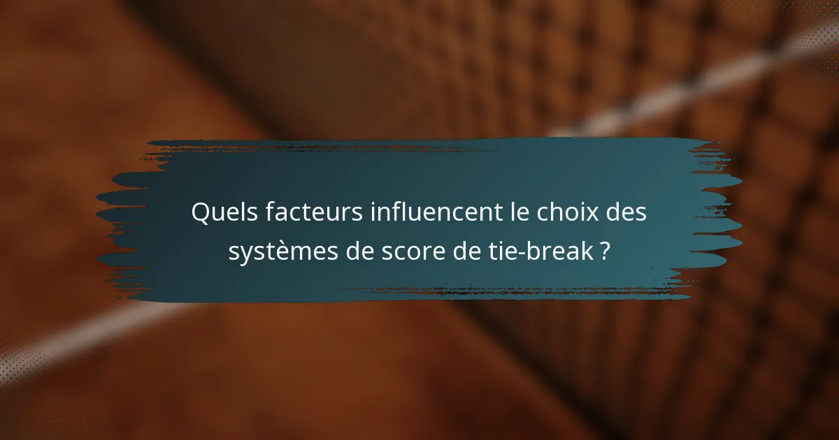 Quels facteurs influencent le choix des systèmes de score de tie-break ?