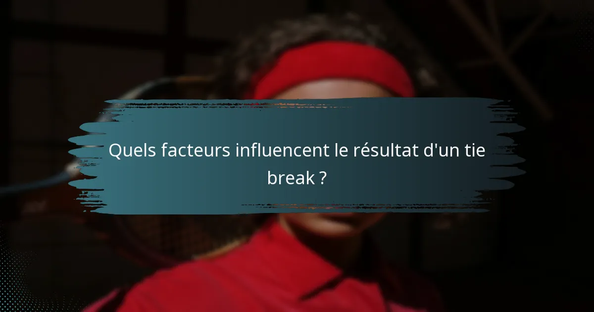 Quels facteurs influencent le résultat d'un tie break ?