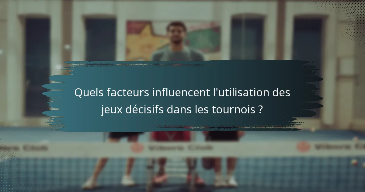 Quels facteurs influencent l'utilisation des jeux décisifs dans les tournois ?