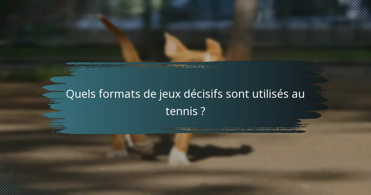 Quels formats de jeux décisifs sont utilisés au tennis ?