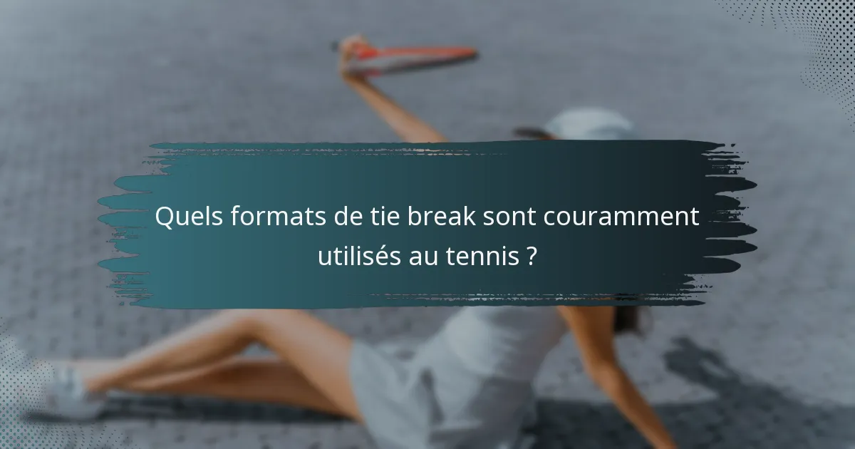 Quels formats de tie break sont couramment utilisés au tennis ?