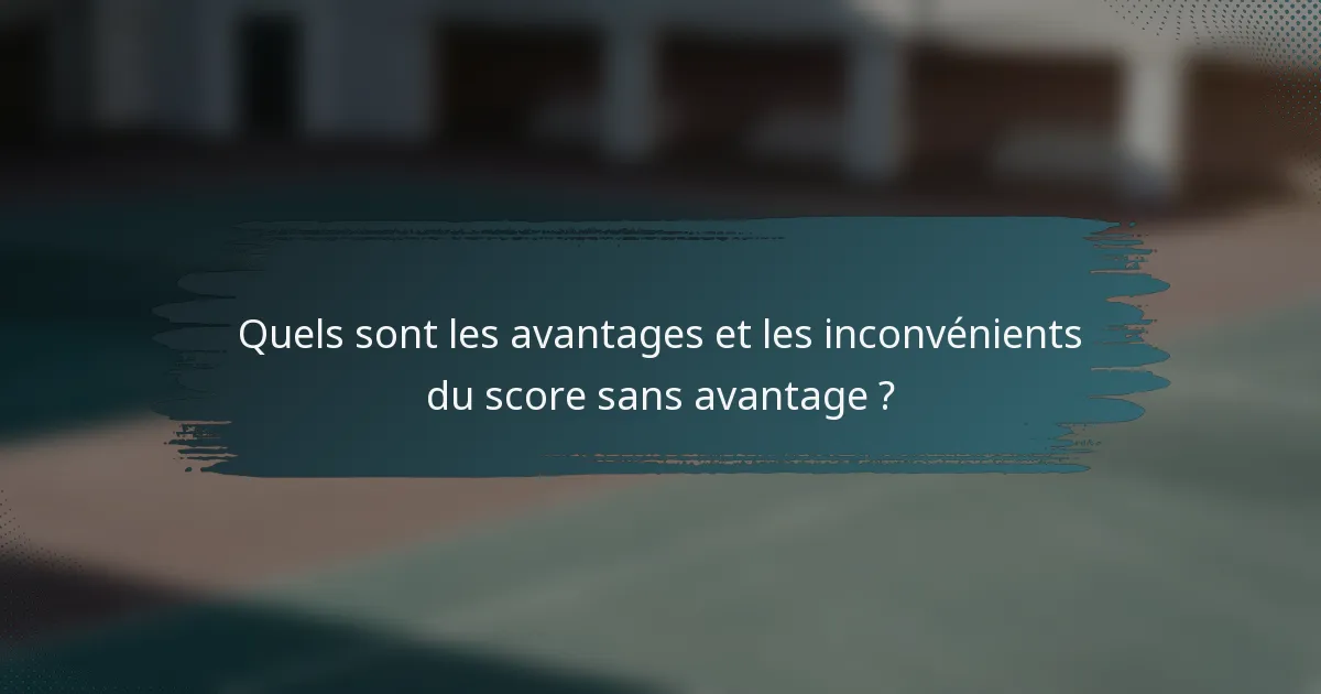 Quels sont les avantages et les inconvénients du score sans avantage ?