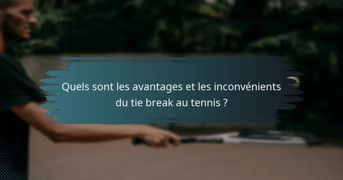 Quels sont les avantages et les inconvénients du tie break au tennis ?